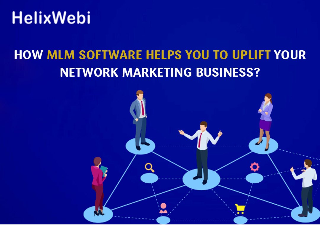 How MLM Software Helps You to Uplift Your Network Marketing Business?