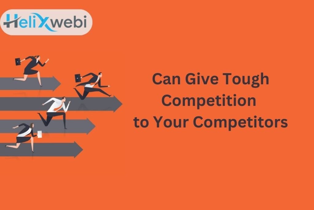 Can Give Tough Competition to Your Competitors